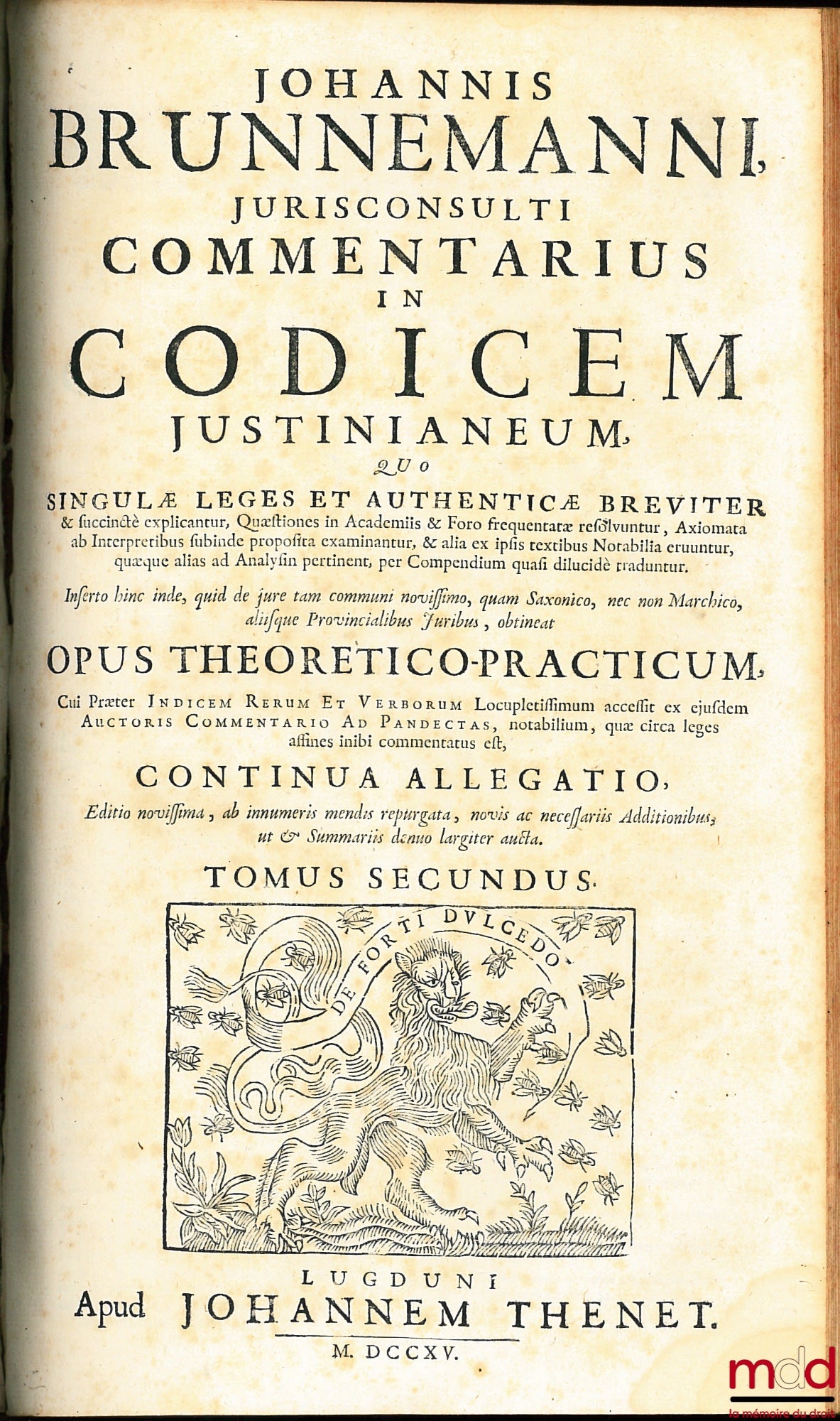 BRUNEMANN (Johann) – JOHANNIS BRUNNEMANNI, JURISCONSULTI COMMENTARIUS IN CODICEM JUSTINIANEUM, QUO SINGULÆ LEGES ET AUTHENTICÆ BREVITER & succincte explicantur, Quæstiones in Academiis & Foro frequenttatæ resolvuntur, Axiomata ab Interpretibus subinde pro