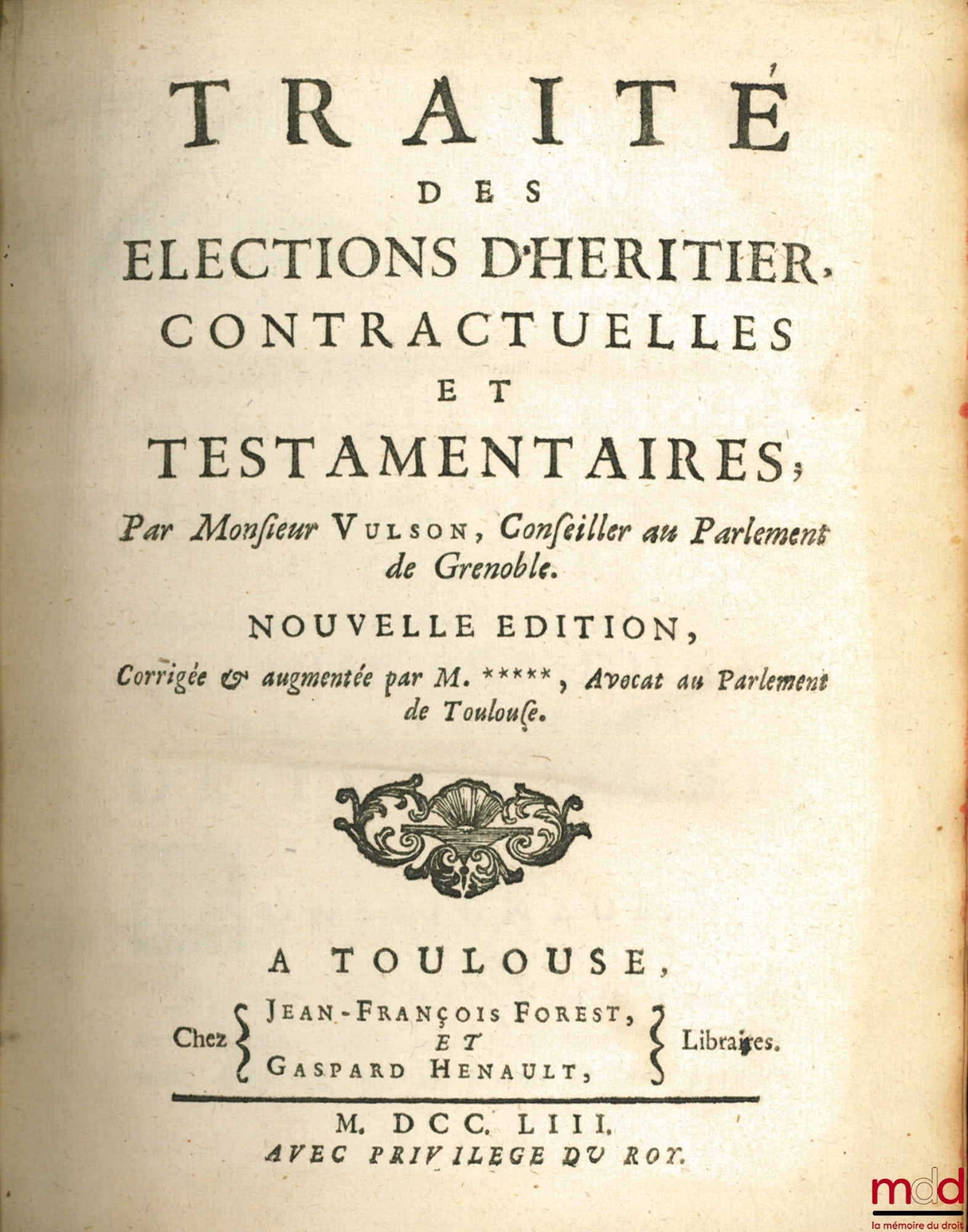 VULSON (Marc de) – TRAITÉ DES ÉLECTIONS D’HÉRITIER CONTRACTUELLES ET TESTAMENTAIRES, Nouvelle éd. corrigée & augmentée