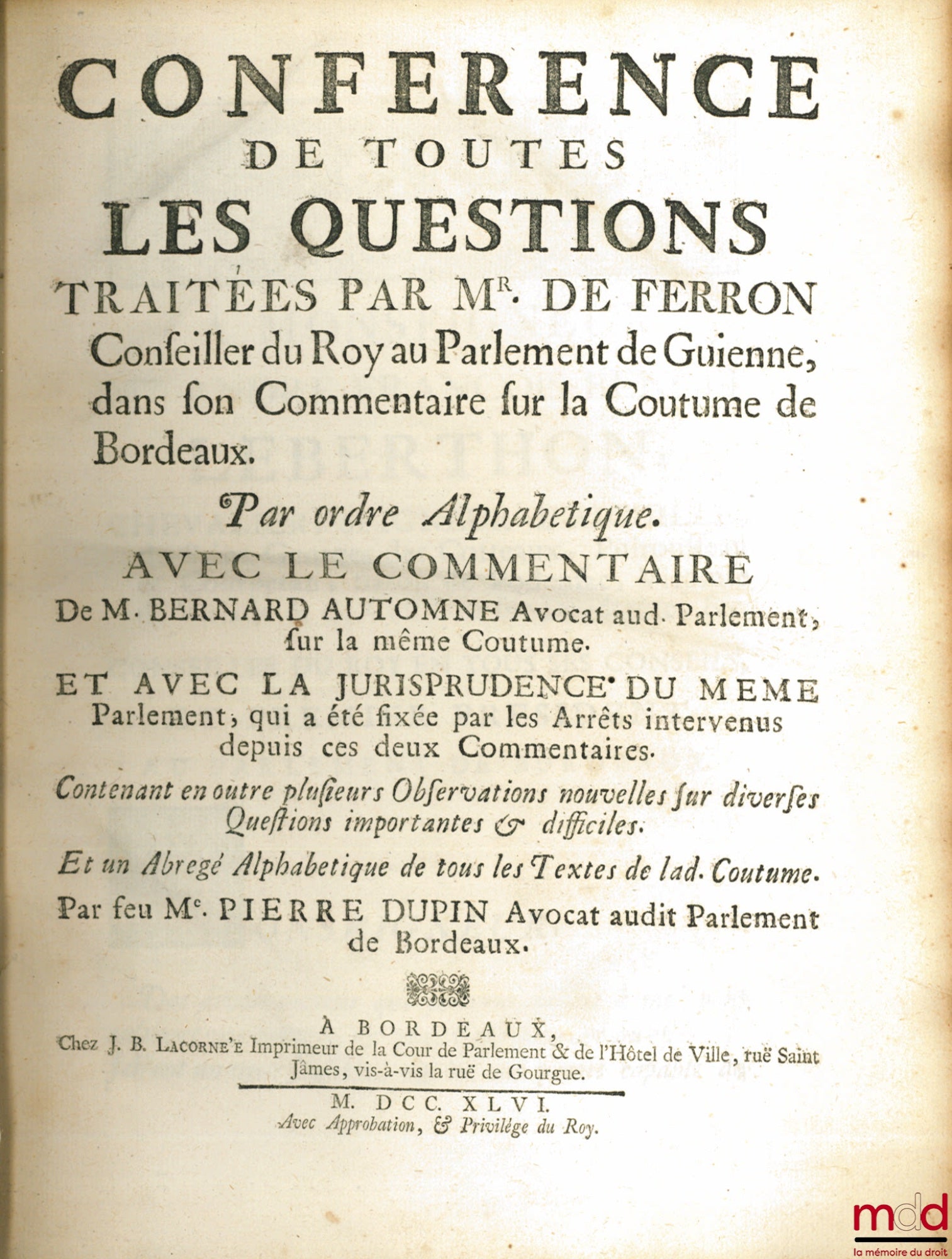 [Bordeaux], DUPIN (Pierre) – CONFÉRENCE DE TOUTES LES QUESTIONS TRAITÉES PAR MR. FERRON, Conseiller du Roy au Parlement de Guienne, dans son Commentaire sur la Coutume de Bordeaux, Par ordre Alphabétique avec le commentaire de M. Bernard Automne, Avocat a