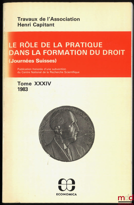 [Travaux de l’Association Henri Capitant] – LE RÔLE DE LA PRATIQUE DANS LA FORMATION DU DROIT, Journées Suisses 1983, t. XXXIV