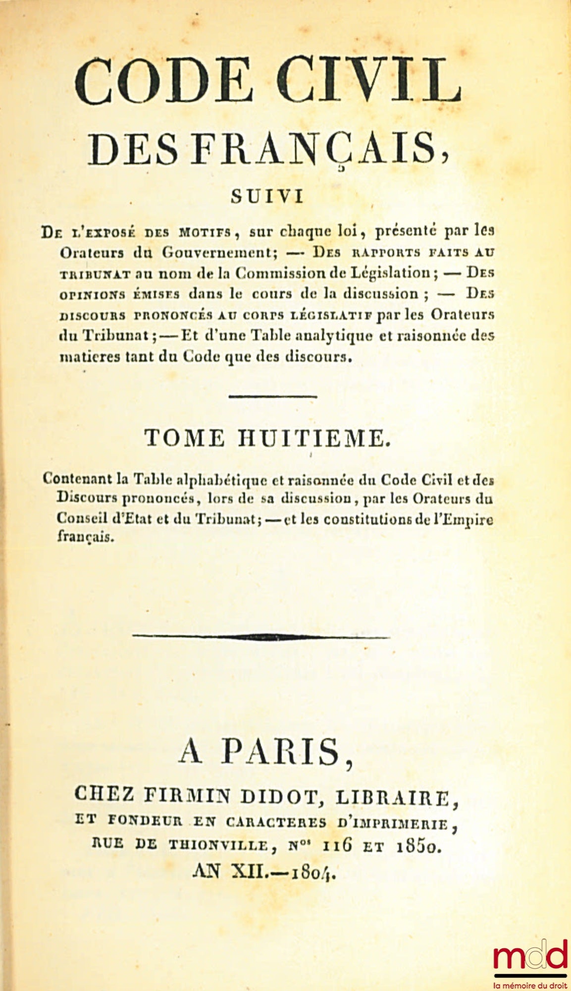 [Code civil / Code Napoléon], FAVARD DE LANGLADE (baron Guillaume Jean) – CODE NAPOLÉON [CODE CIVIL (pour les tomes II à VIII)], suivi De l’exposé des motifs, sur chaque loi, présenté par les Orateurs du Gouvernement ; — Des rapports faits au Tribunat au