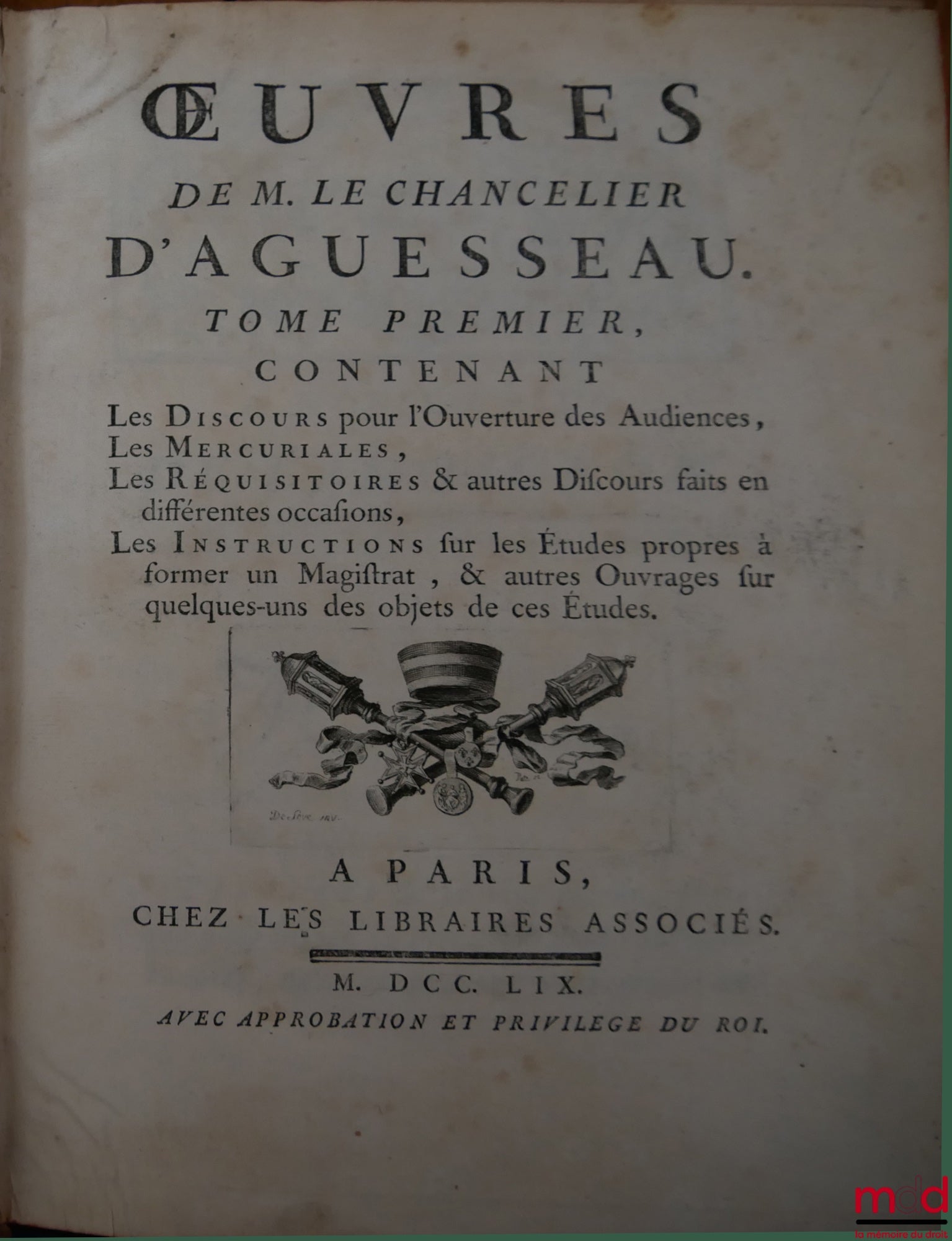 D’AGUESSEAU (Henri François) – ŒUVRES DE M. LE CHANCELIER D’AGUESSEAU  t. I : Les Discours pour l’ouverture des audiences, Les Mercuriales, Les Réquisitoires et autres discours faits en différentes occasions, Les Instructions sur les études propres à form