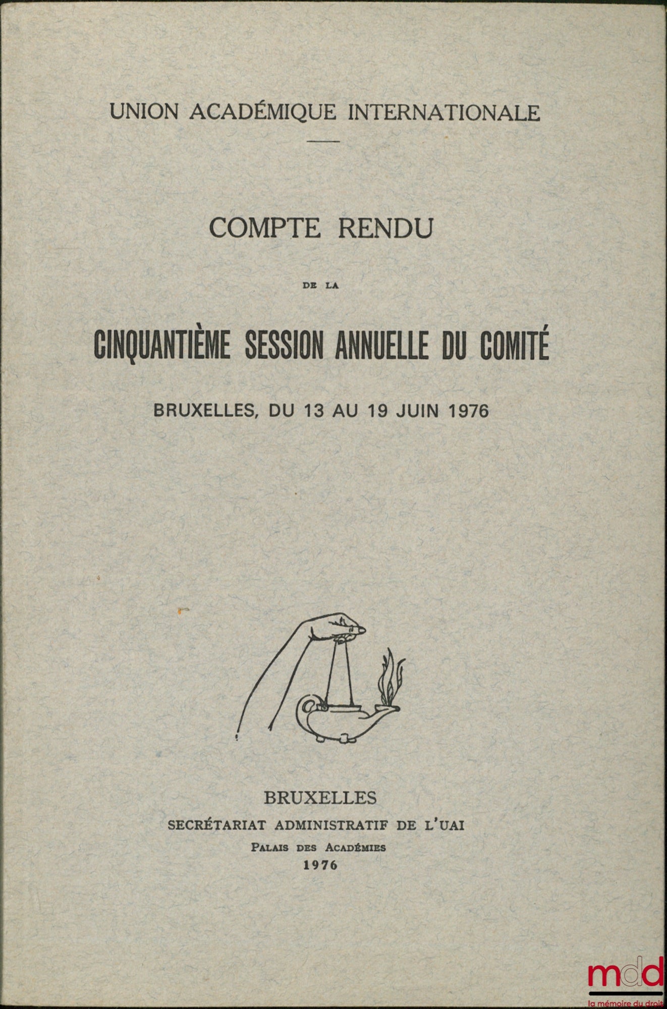 [Union académique internationale] – COMPTE RENDU DE LA CINQUANTIÈME SESSION ANNUELLE DU COMTÉ, Du 13 au 19 juin 1976