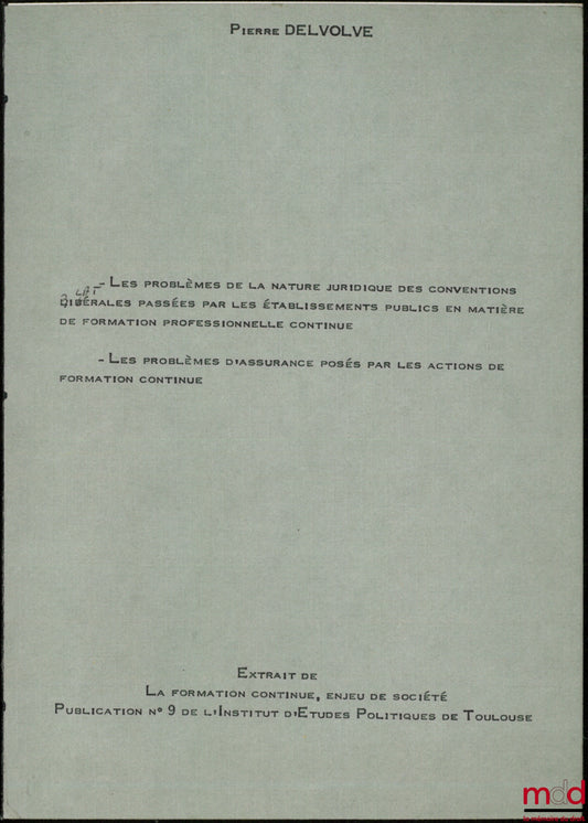 DELVOLVÉ (Pierre) – THE PROBLEM OF THE LEGAL NATURE OF BILATERAL AGREEMENTS ENTERED INTO BY PUBLIC INSTITUTIONS REGARDING CONTINUING VOCATIONAL TRAINING; THE INSURANCE PROBLEMS POSED BY CONTINUING TRAINING ACTIVITIES, Extract from La