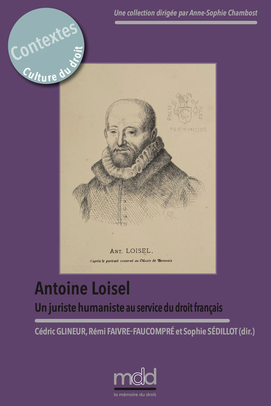ANTOINE LOISEL. Un juriste humaniste au service du droit français.   Sous la direction de Cédric GLINEUR, Rémi FAIVRE-FAUCOMPRÉ et Sophie SÉDILLOT,  Avant-propos de Cédric Glineur,   Le présent volume réunit les actes du colloque tenu à l’Université de Pi