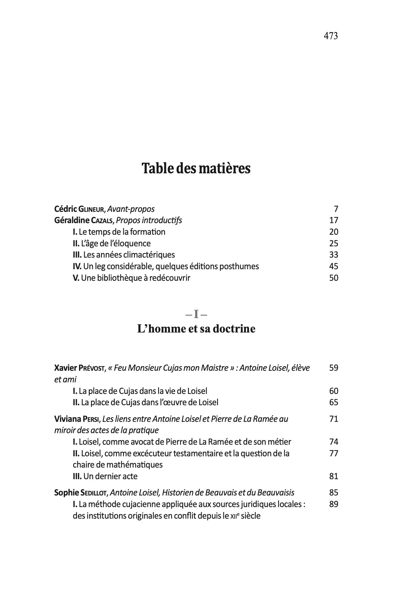 ANTOINE LOISEL. Un juriste humaniste au service du droit français.   Sous la direction de Cédric GLINEUR, Rémi FAIVRE-FAUCOMPRÉ et Sophie SÉDILLOT,  Avant-propos de Cédric Glineur,   Le présent volume réunit les actes du colloque tenu à l’Université de Pi
