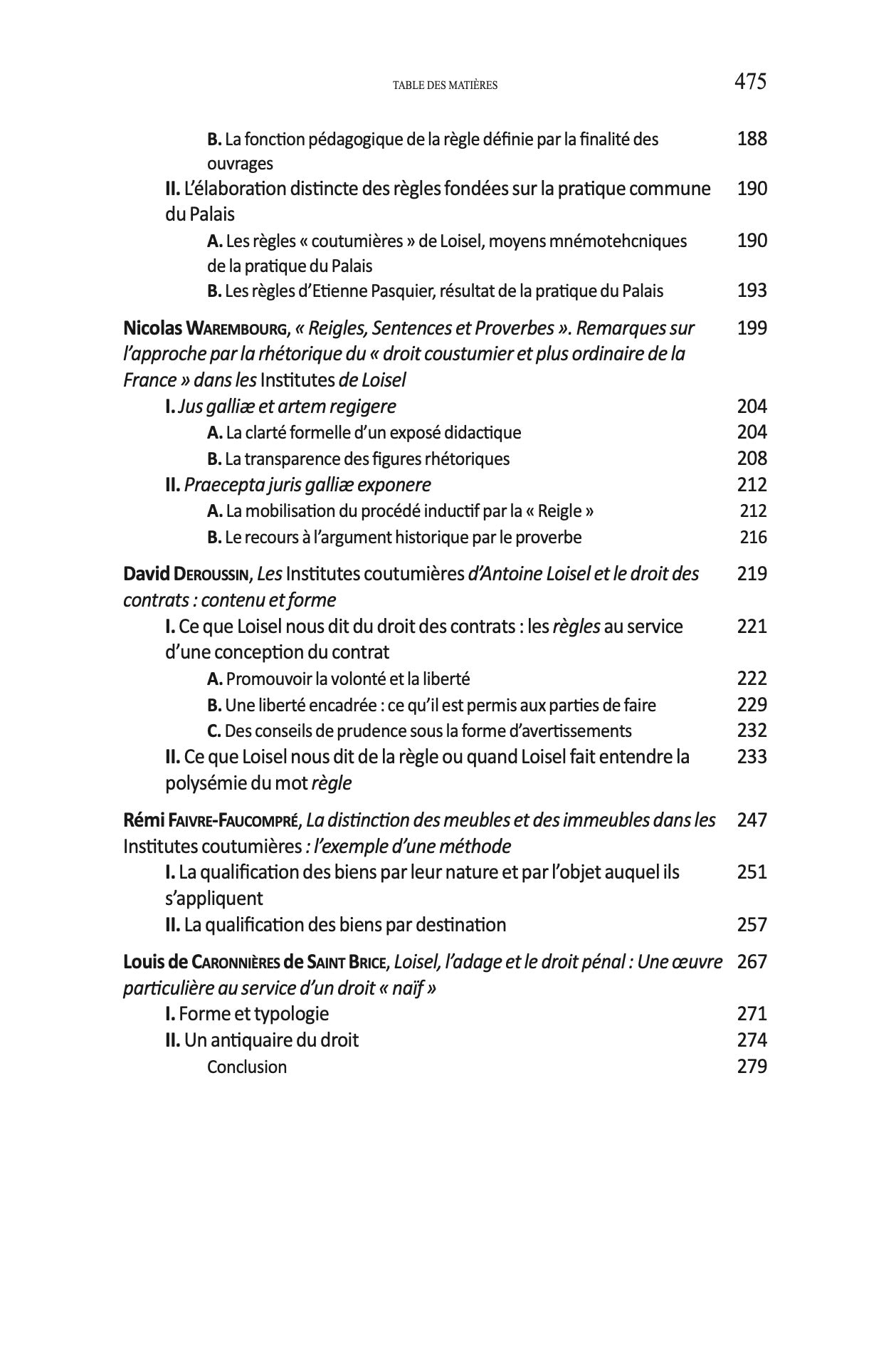ANTOINE LOISEL. Un juriste humaniste au service du droit français.   Sous la direction de Cédric GLINEUR, Rémi FAIVRE-FAUCOMPRÉ et Sophie SÉDILLOT,  Avant-propos de Cédric Glineur,   Le présent volume réunit les actes du colloque tenu à l’Université de Pi