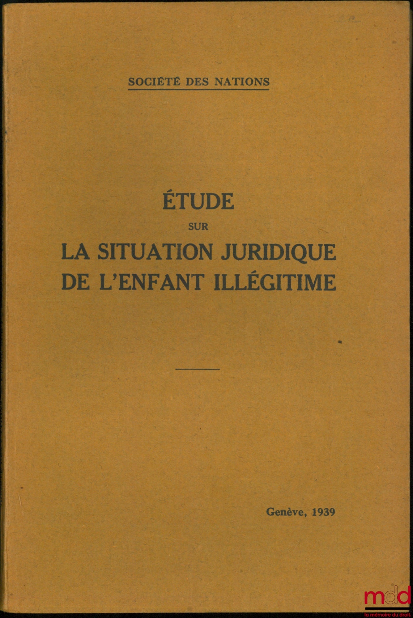 [Société des Nations - Commission consultative des questions sociales] – ÉTUDE SUR LA SITUATION JURIDIQUE DE L’ENFANT ILLÉGITIME, Questions sociales, 1939.IV.6