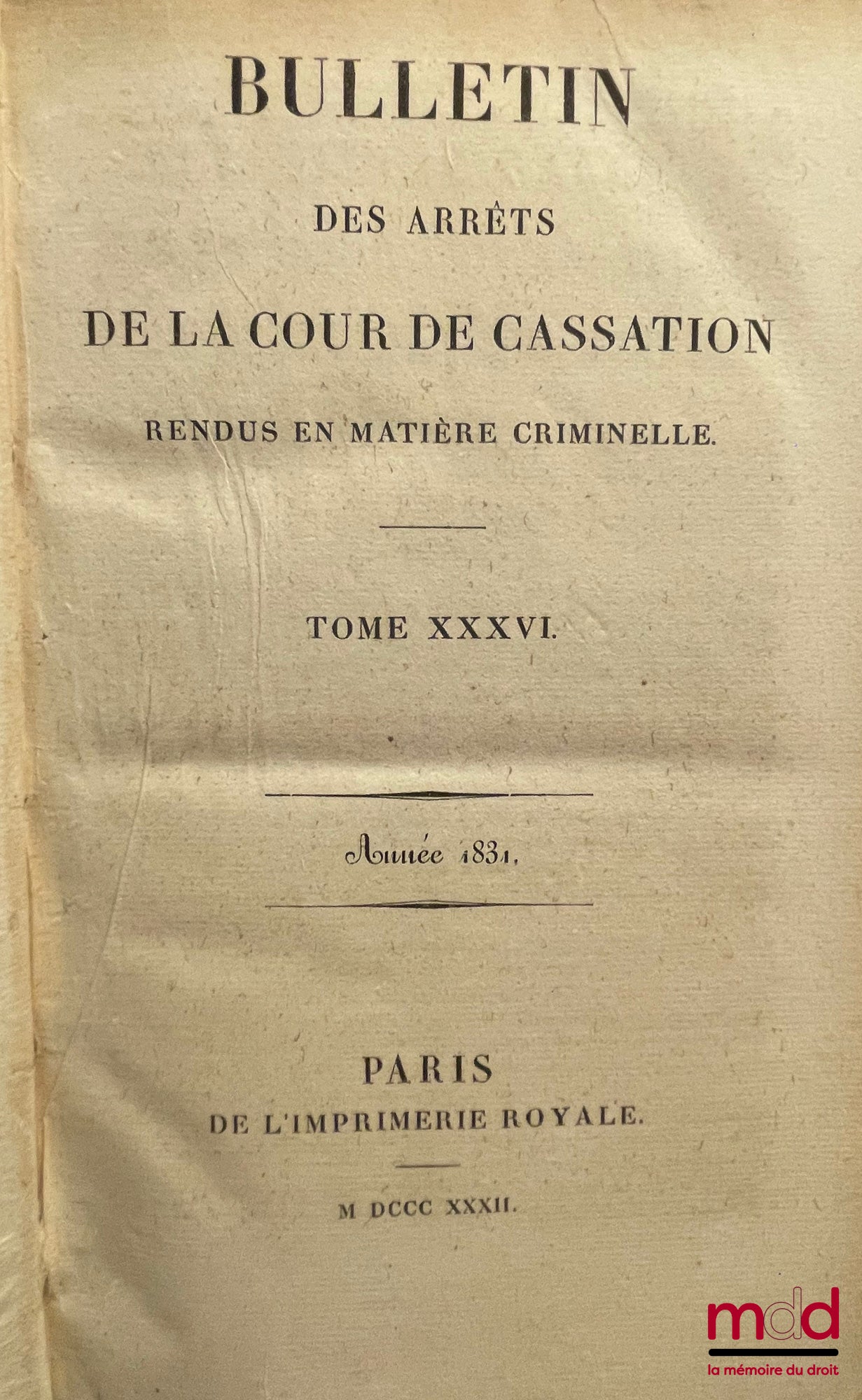 [Cour de Cassation] – BULLETIN DES ARRÊTS DE LA COUR DE CASSATION RENDUS EN MATIÈRE CRIMINELLE, de 1831 à 1936 [mq. 11 années] ; Tables 1798-1856 (1 vol.) ; 1857-1873 (2 vol.)