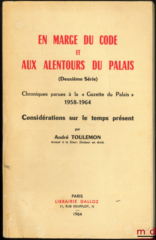 TOULEMON (André) – ON THE MARGINS OF THE CODE AND AROUND THE PALACE (2nd series), Chronicles published in the “Gazette du Palais” 1958 - 1964, CONSIDERATIONS ON THE PRESENT TIME