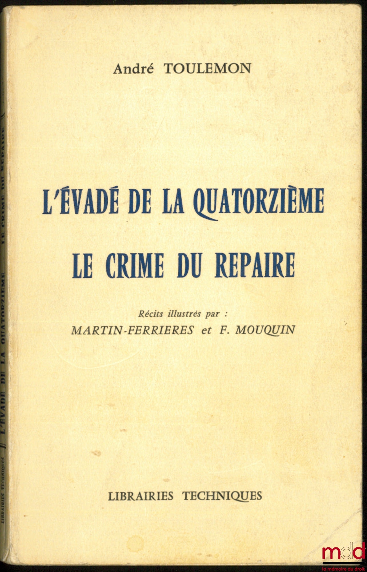 TOULEMON (André) – L’ÉVADÉ DE LA QUATORZIÈME - LE CRIME DU REPAIRE, récits illustrés par Martin-Ferrières et F. Mouquin
