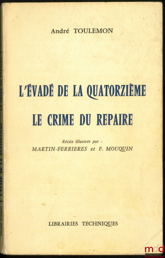 TOULEMON (André) – L’ÉVADÉ DE LA QUATORZIÈME - LE CRIME DU REPAIRE, récits illustrés par Martin-Ferrières et F. Mouquin