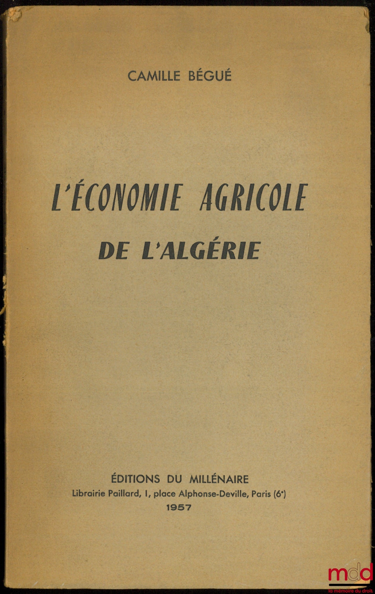BÉGUÉ (Camille) – L’ÉCONOMIE AGRICOLE DE L’ALGÉRIE