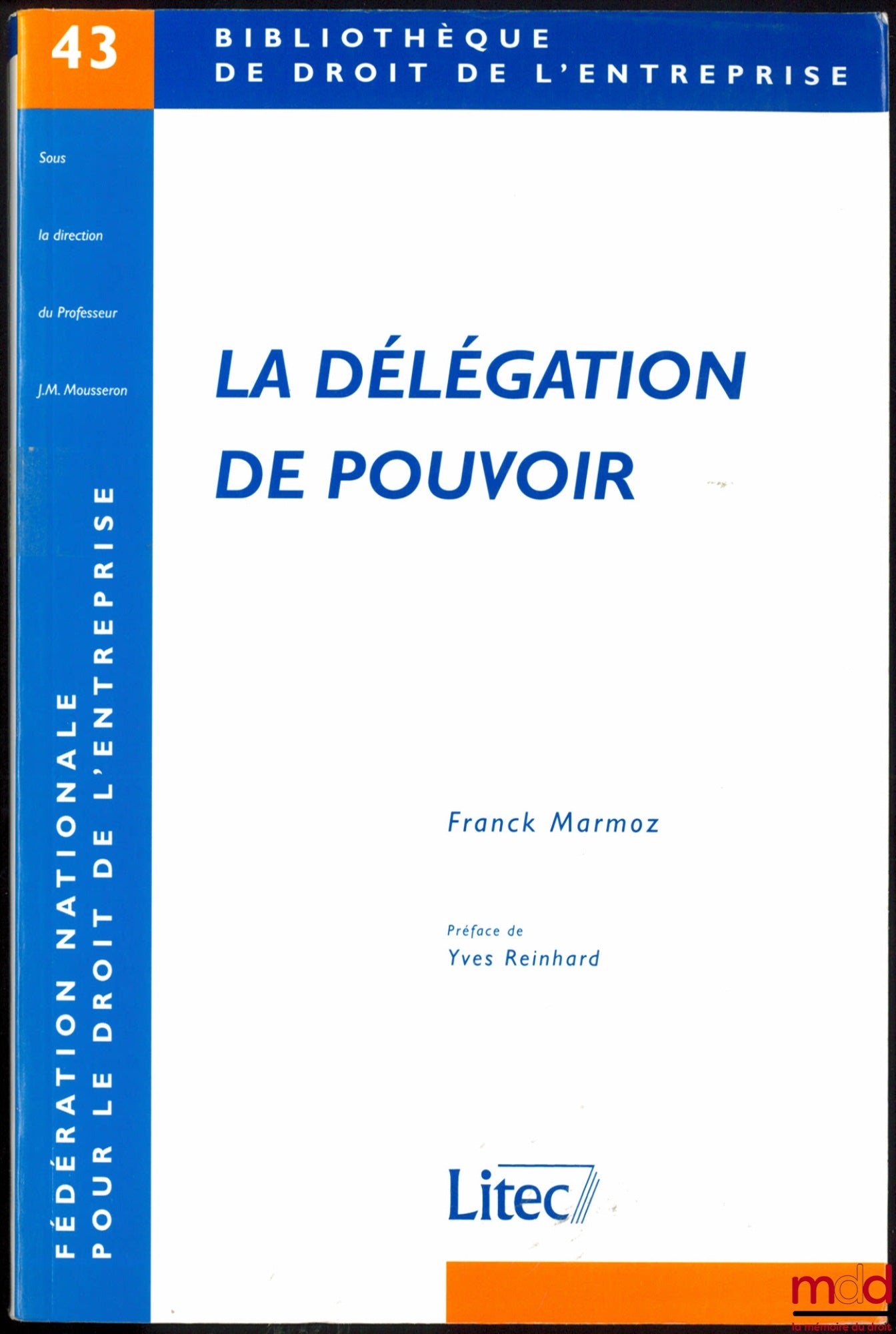MARMOZ (Franck) – LA DÉLÉGATION DE POUVOIR, Préface de Yves Reinhard, Bibl. de droit de l’entreprise, n° 43, Fédération nationale pour le droit de l’entreprise