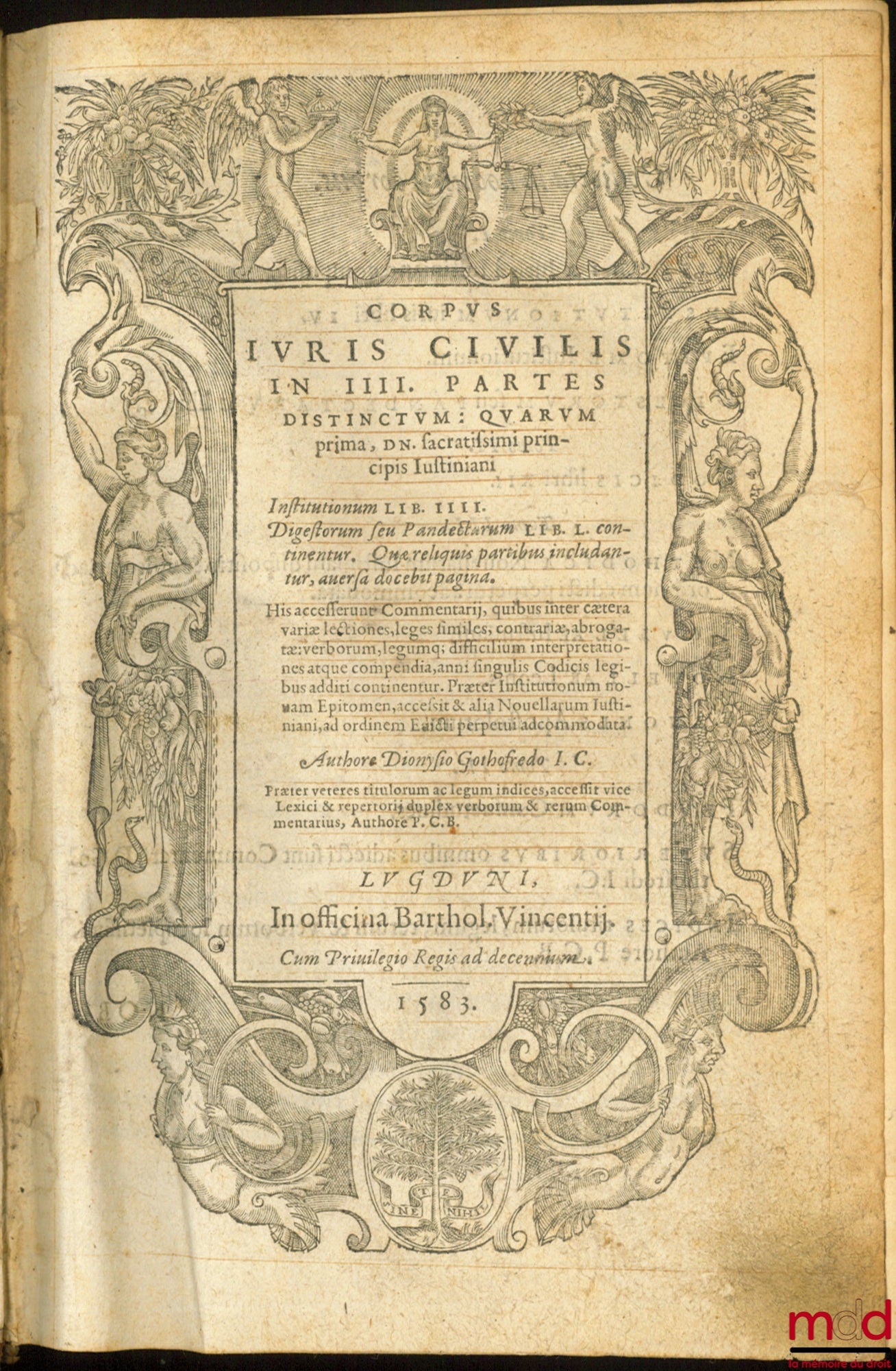 GOTHOFREDUS (Denis) – CORPUS JURIS CIVILIS IN IIII. PARTES DISTINCTUM : QUARUM PRIMA, DN. sacratissimi principis Justiniani. INSTITUTIONUM lib. iiii. DIGESTORUM SEU PANDECTARUM lib. l continentur. Que reliquis partibus includantur, auersa docebit pagina H