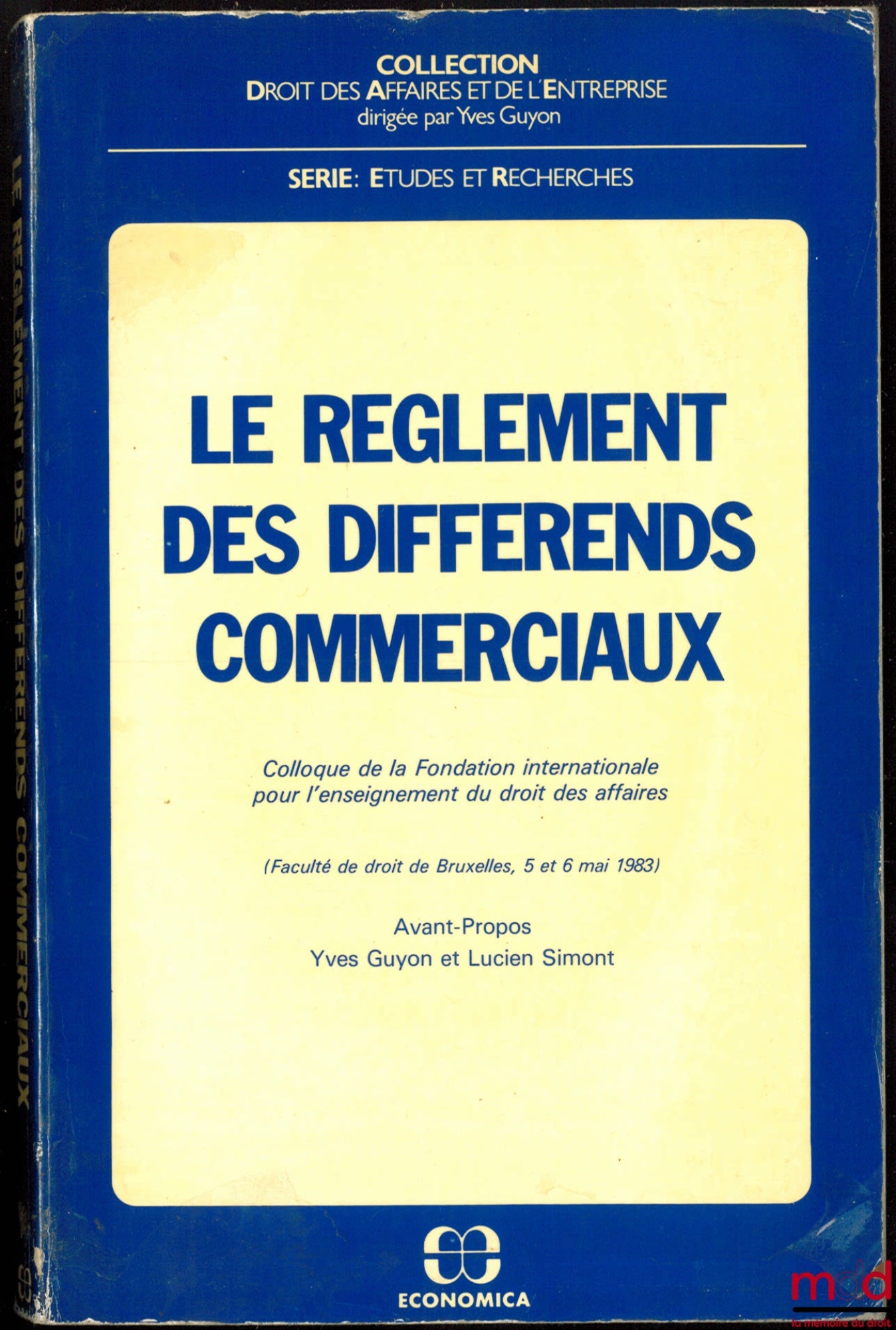 [Colloque] – LE RÈGLEMENT DES DIFFÉRENDS COMMERCIAUX, Colloque de la Fondation Internationale pour l’Enseignement du droit des Affaires, (Fac. de Bruxelles les 5 et 6 mai 1983), avant-propos de Yves Guyon et Lucien Simont, coll. Droit des Affaires et de l