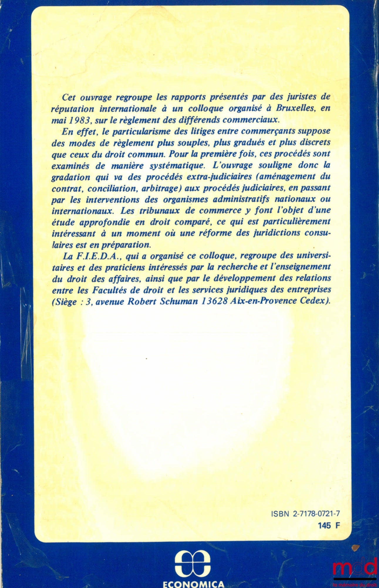 [Colloque] – LE RÈGLEMENT DES DIFFÉRENDS COMMERCIAUX, Colloque de la Fondation Internationale pour l’Enseignement du droit des Affaires, (Fac. de Bruxelles les 5 et 6 mai 1983), avant-propos de Yves Guyon et Lucien Simont, coll. Droit des Affaires et de l