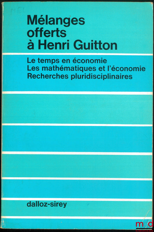 [Mélanges Guitton] – LE TEMPS EN ÉCONOMIE. LES MATHÉMATIQUES ET L’ÉCONOMIE. RECHERCHES PLURIDISCIPLINAIRES, Mélanges offerts à Henri GUITTON, Préface de G. L. S. Shackle