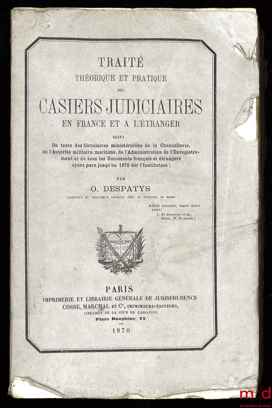 DESPATYS (Omer) – THEORETICAL AND PRACTICAL TREATISE ON CRIMINAL RECORDS IN FRANCE AND ABROAD followed by the text of the Ministerial Circulars from the Chancellery, the Military and Maritime Authorities, the Registration Administration and all the...