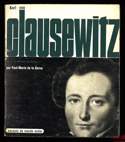 DE LA GORCE (Paul-Marie) – KARL VON CLAUSEWITZ et la stratégie moderne, coll. Savants du monde entier