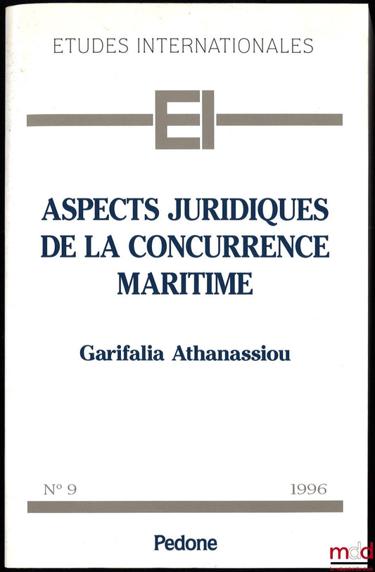 ATHANASSIOU (Garifalia) – ASPECTS JURIDIQUES DE LA CONCURRENCE MARITIME, étude comparative à partir du droit communautaire, Avant-propos de Wim. A.G. Blonk, préface de M. Remond-Gouilloud