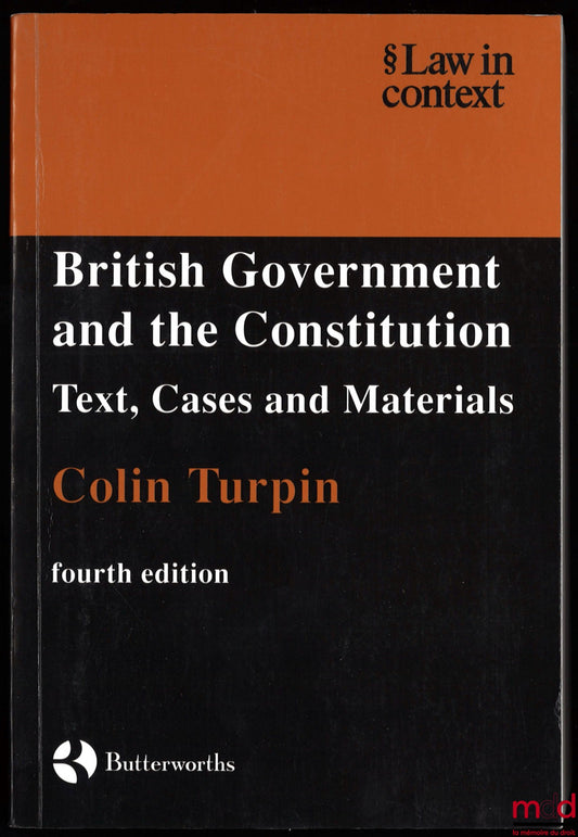 TURPIN (Colin) – BRITISH GOVERNMENT AND THE CONSTITUTION, Text, Cases ans Materials, 4ème éd.