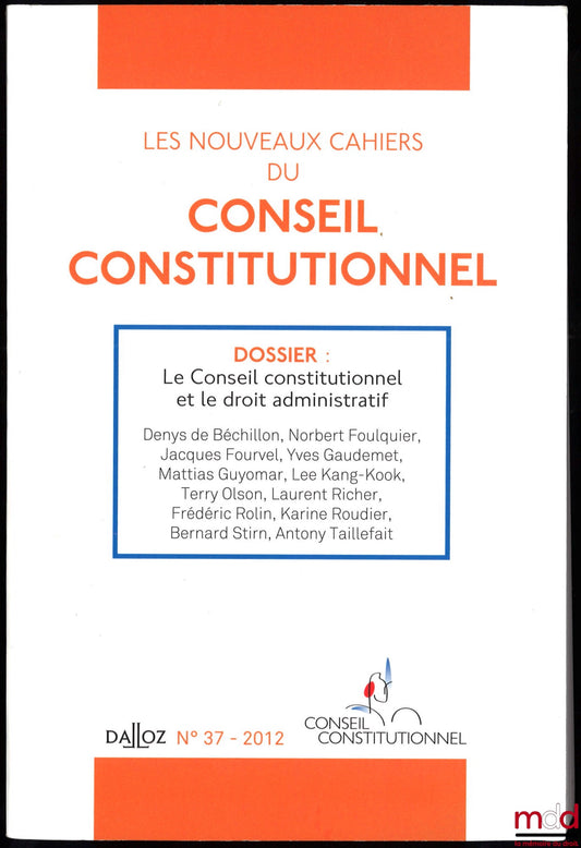 [Collectif] – LES NOUVEAUX CAHIERS DU CONSEIL CONSTITUTIONNEL n°37 - 2012 ; Dossier : Le Conseil constitutionnel et le droit administratif