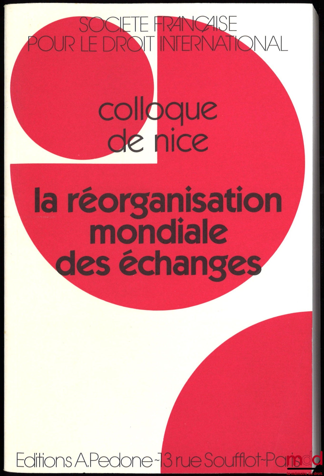 [Colloque - SFDI] – LA RÉORGANISATION MONDIALE DES ÉCHANGES, Colloque de Nice (1er au 3 juin 1995), coll. de la Société Française pour le Droit International
