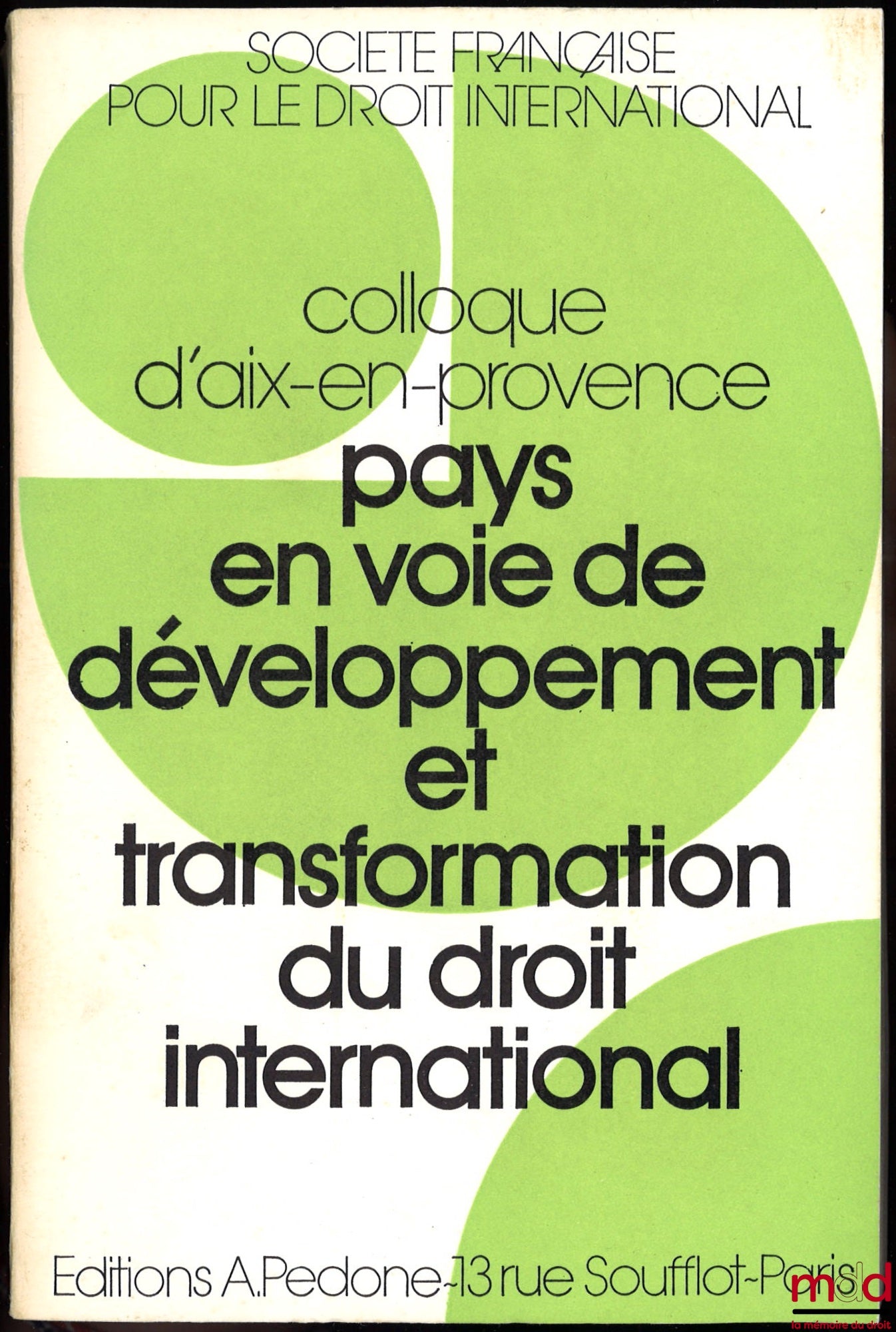 [Colloque - SFDI] – PAYS EN VOIE DE DÉVELOPPEMENT ET TRANSFORMATION DU DROIT INTERNATIONAL, Colloque d’Aix-en-Provence (24-25-26 mai 1973), coll. de la Société Française pour le Droit International à la Faculté de Droit et de Science Politique d’Aix-en-Pr