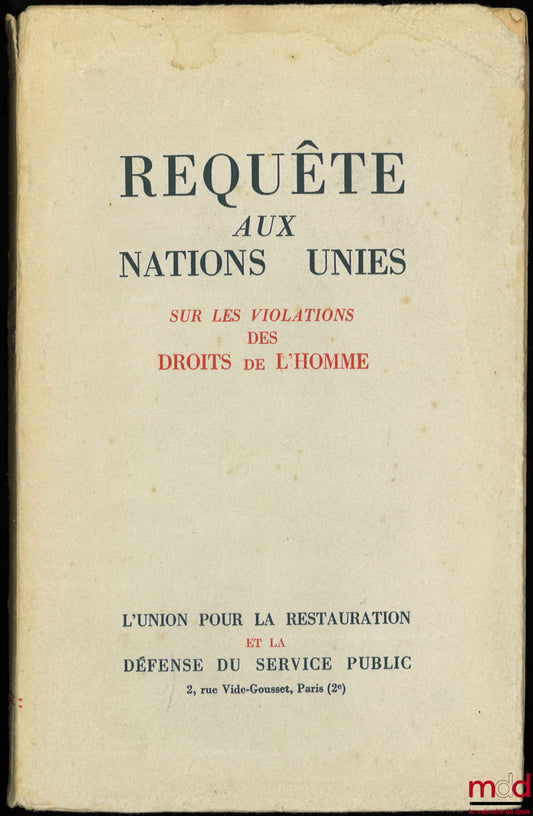 Anonyme – REQUÊTE AUX NATIONS UNIES adressée au nom de L’UNION POUR LA RESTAURATION ET LA DÉFENSE DU SERVICE PUBLIC sur les violations des Droits de l’Homme par les juridictions et les procédures d’exception instituées en France en vue de réaliser l’Épura