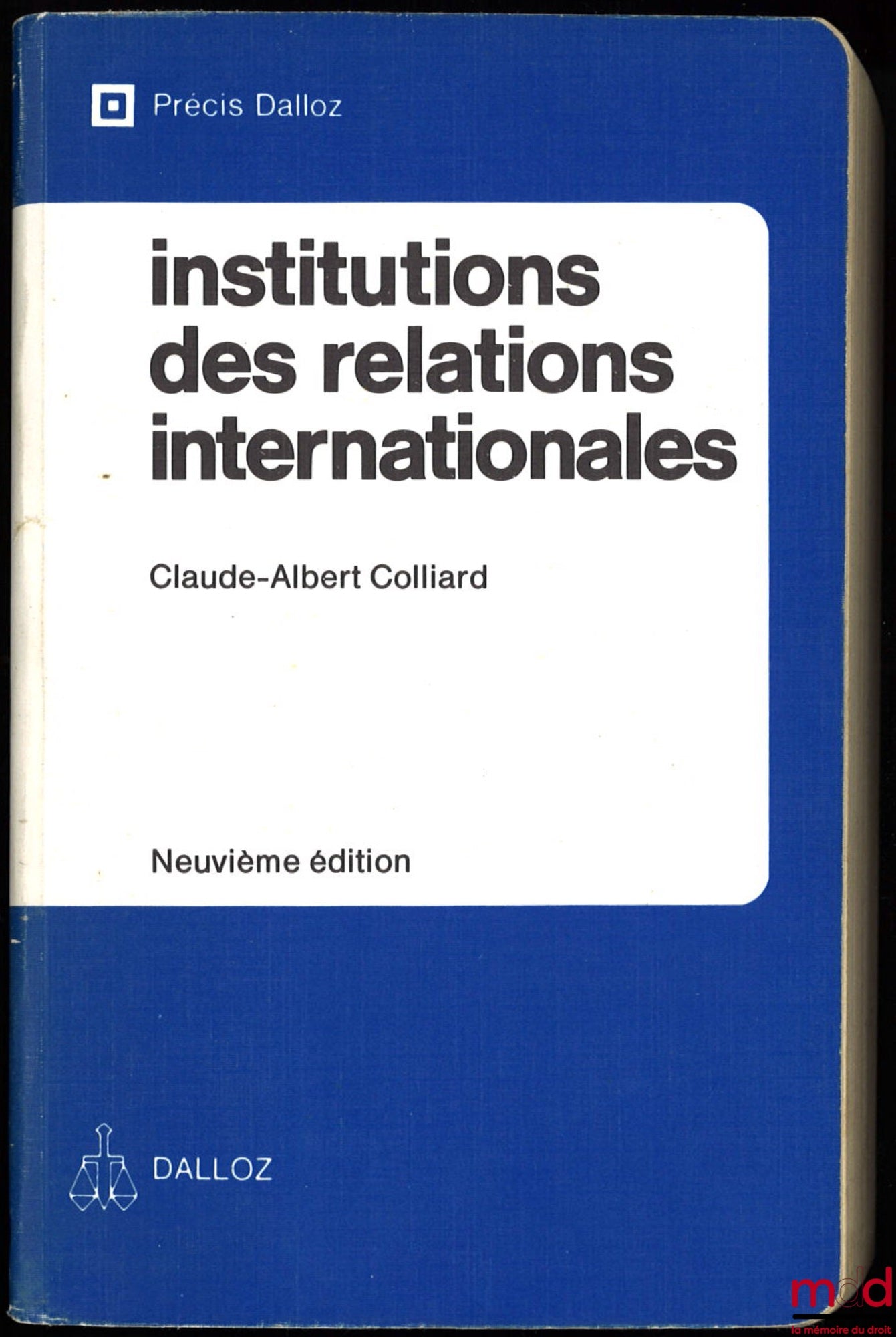 COLLIARD (Claude-Albert) – INSTITUTIONS DES RELATIONS INTERNATIONALES, 9ème éd., coll. Précis Dalloz