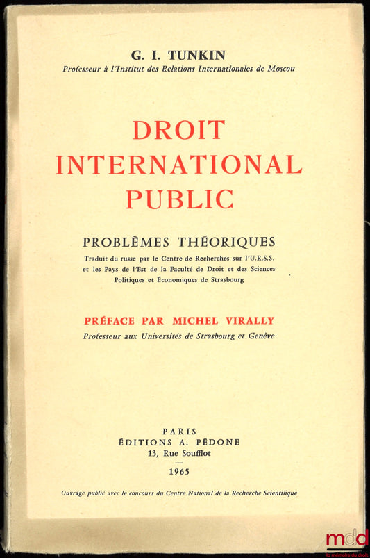 TUNKIN (Gregorij I.) – DROIT INTERNATIONAL PUBLIC, PROBLÈMES THÉORIQUES, traduit du russe par le Centre de Recherches sur l’U.R.S.S. et les Pays de l’Est de la Faculté de Droit et des Sciences Politiques et Économiques de Strasbourg, Préface de Michel Vir