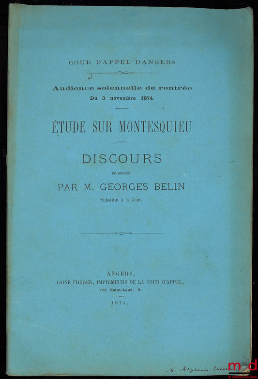 BELIN (Georges) – ÉTUDES SUR MONTESQUIEU, Discours prononcé par M. Georges Belin Substitut à la Cour, cour d’appel d’Angers, audience solennelle de rentrée du 3 novembre 1874