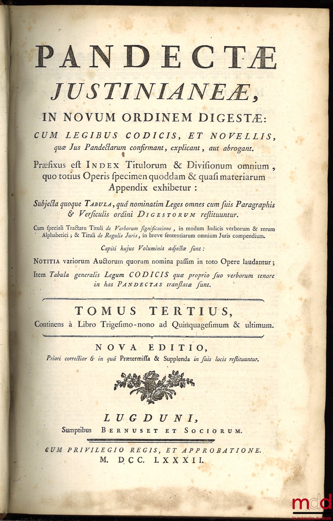[Pothier (Robert-Joseph)] – PANDECTÆ JUSTINIANEÆ, in Novum Ordinem Digestæ, CUM LEGIBUS CODICIS ET NOVELLIS, quæ Jus Pandectarum Confirmant, Explicant, aut Abrogant, Praefixus eft Index Titulorum & Divifionum omnium, quo totius Operis fpecimen quoddam & q