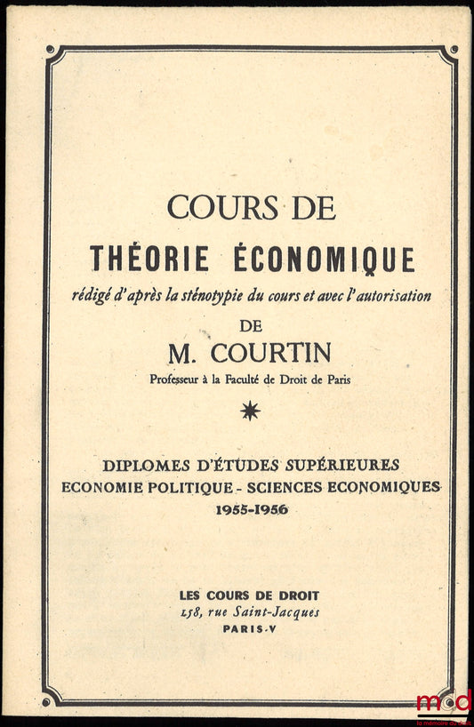 COURTIN (René) – COURS DE THÉORIE ÉCONOMIQUE, D.E.S. d’Économie politique - Sciences économiques, 1955-1956 : La politique de l’équilibre économique global