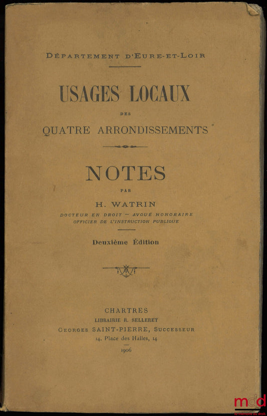 WATRIN (H.) – USAGES LOCAUX DES QUATRE ARRONDISSEMENTS - DÉPARTEMENT D’EURRE-ET-LOIR, et NOTES de l’auteur, 2e éd.