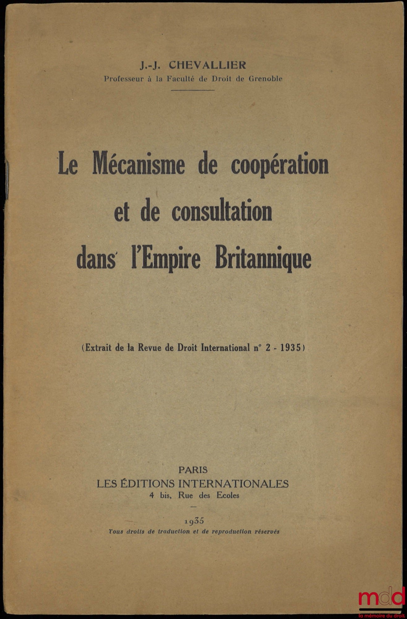 CHEVALLIER (Jean-Jacques) – LE MÉCANISME DE COOPÉRATION ET DE CONSULTATION DANS L’EMPIRE BRITANNIQUE, (extrait de la Revue de droit international n° 2/1935)