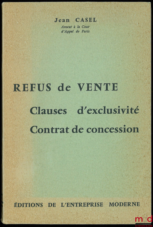 CASEL (Jean) – REFUS DE VENTE. Clauses d’exclusivité. Contrat de concession