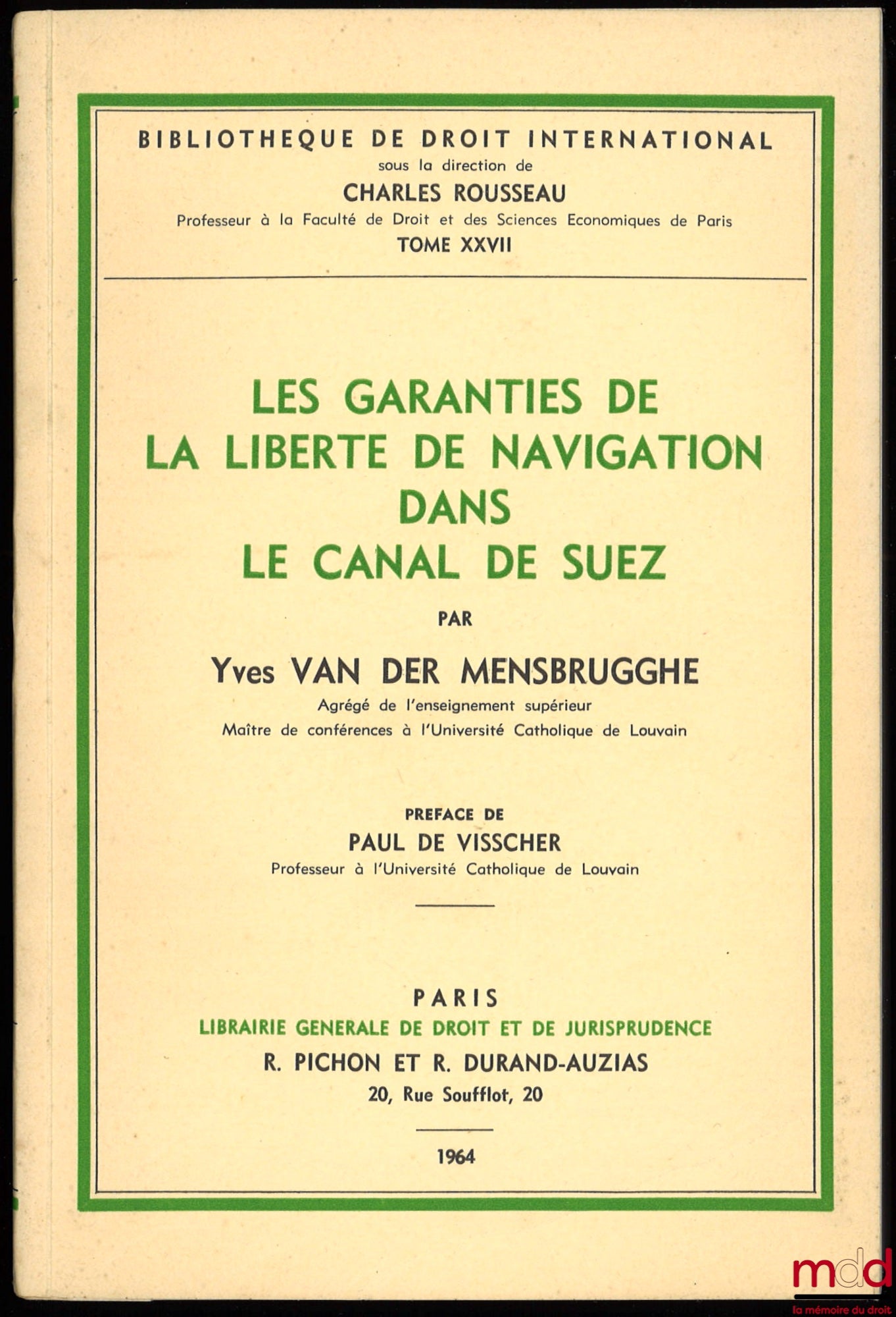 VAN DER MENSBRUGGHE (Yves) – LES GARANTIES DE LA LIBERTÉ DE NAVIGATION DANS LE CANAL DE SUEZ, Préface de Paul de Visscher, Bibl. de droit intern., t. XXVII