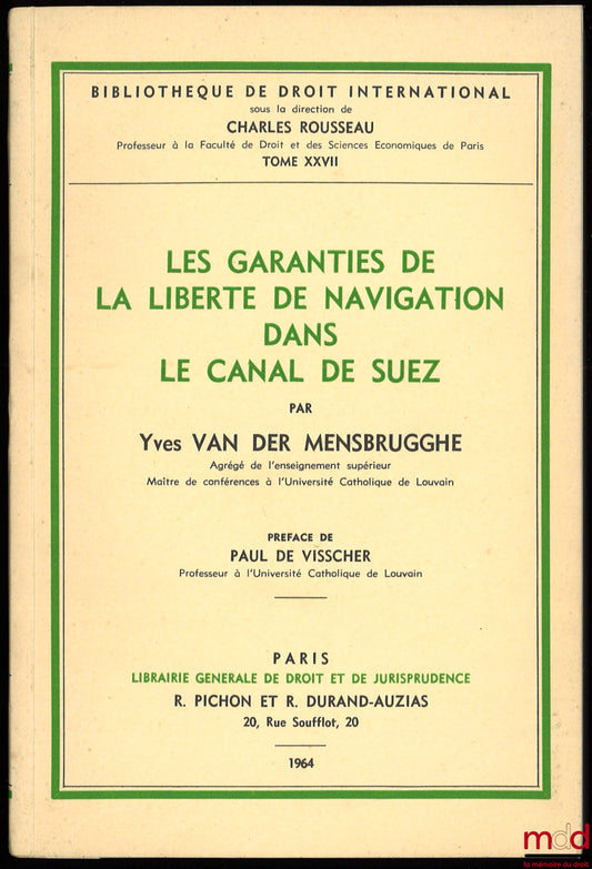 VAN DER MENSBRUGGHE (Yves) – LES GARANTIES DE LA LIBERTÉ DE NAVIGATION DANS LE CANAL DE SUEZ, Préface de Paul de Visscher, Bibl. de droit intern., t. XXVII