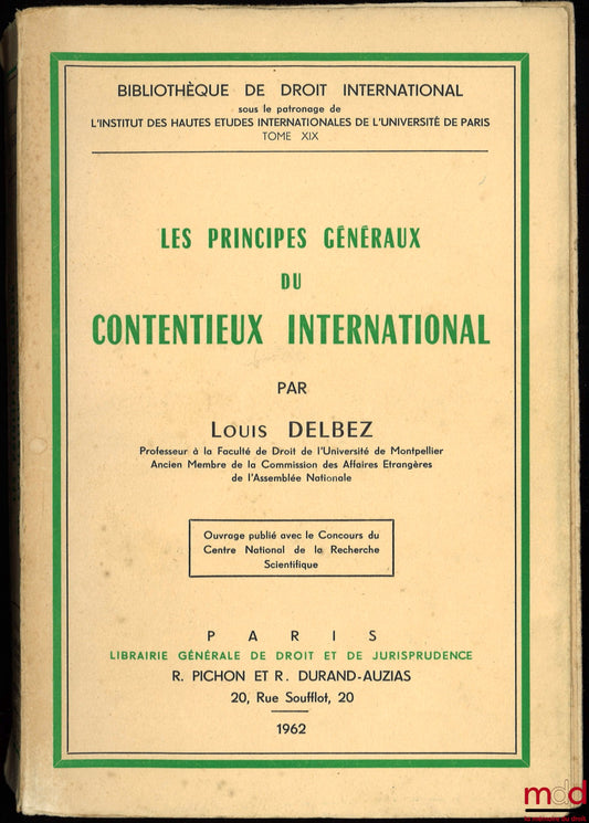 DELBEZ (Louis) – LES PRINCIPES GÉNÉRAUX DU CONTENTIEUX INTERNATIONAL, Bibl. de droit intern., t. XIX