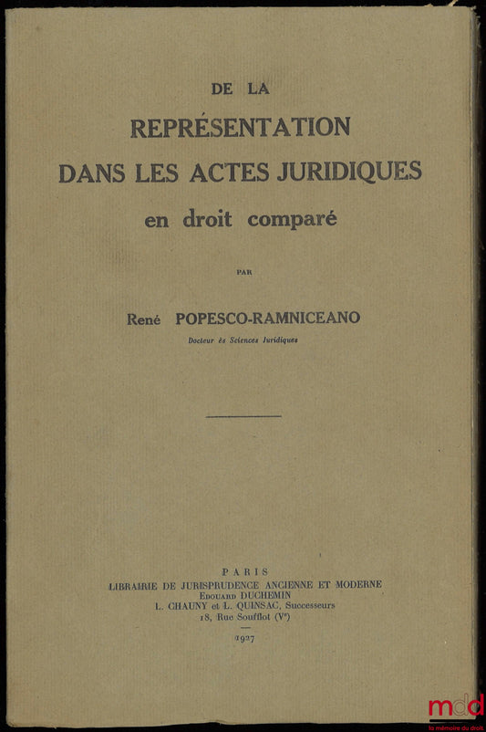 POPESCO-RAMNICEANO (René) – DE LA REPRÉSENTATION DANS LES ACTES JURIDIQUES EN DROIT COMPARÉ, Université de Paris, Faculté de droit