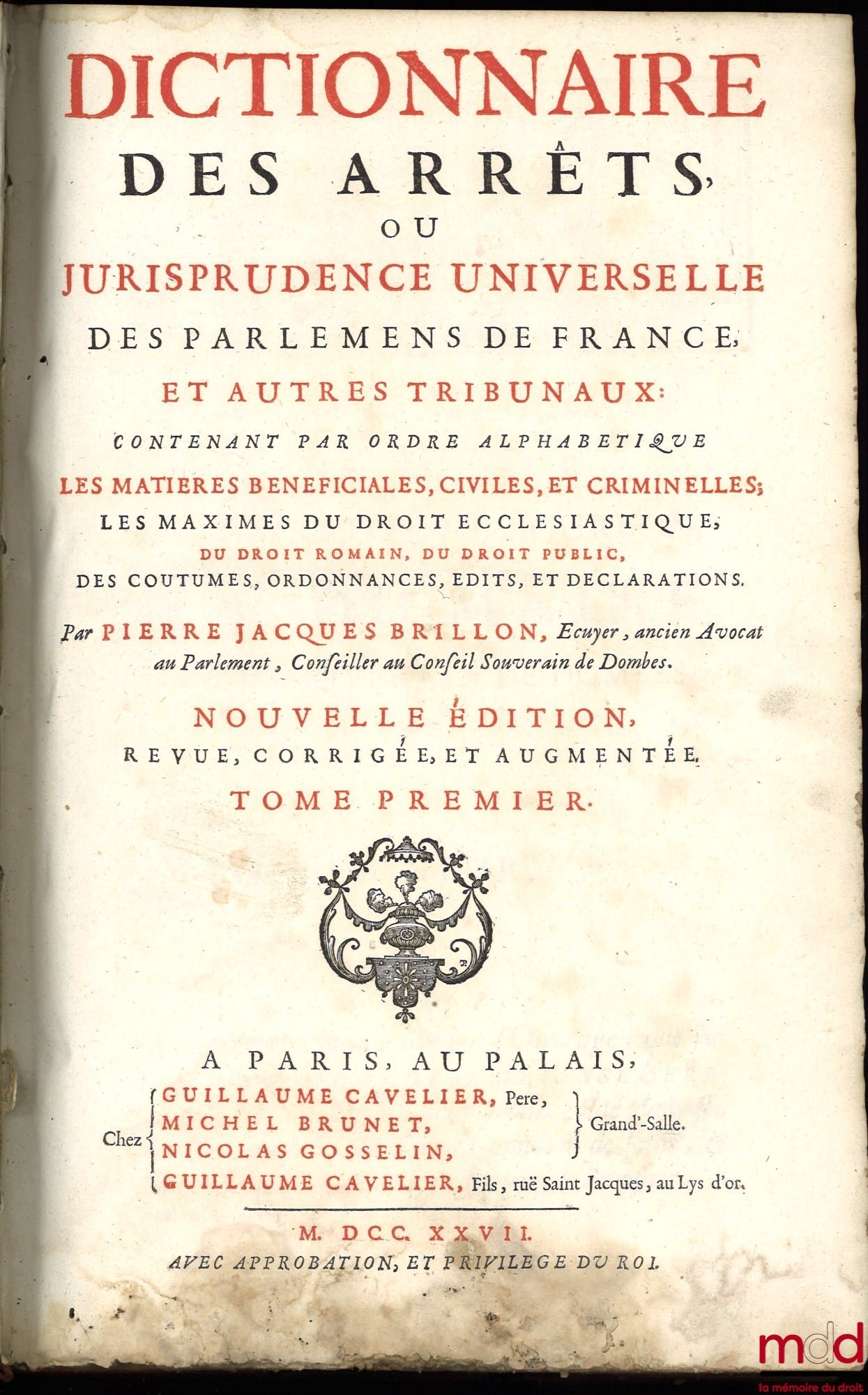 BRILLON (Pierre-Jacques) – DICTIONNAIRE DES ARRÊTS, OU JURISPRUDENCE UNIVERSELLE DES PARLEMENS DE FRANCE ET AUTRES TRIBUNAUX contenant par ordre alphabétique les matières bénéficiales, civiles, et criminelles, les maximes du droit ecclésiastique, du droit