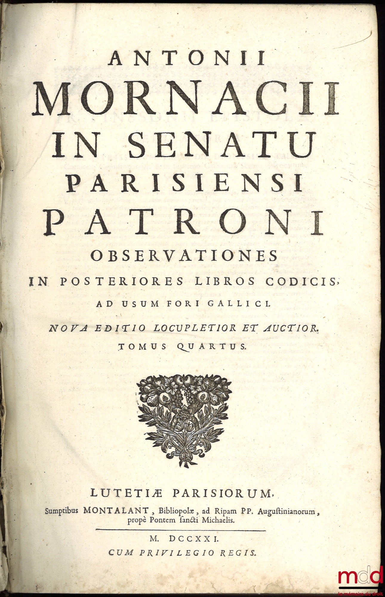 MORNACII (Antonii) [MORNAC (Antoine)] – ANTONII MORNACII IN SENATU PARISIENSI PATRONI OBSERVATIONES IN POSTERIORES LIBROS CODICIS, AD USUM FORI GALLICI. nova editio locupletior et auctior. tomus quartus [seul]