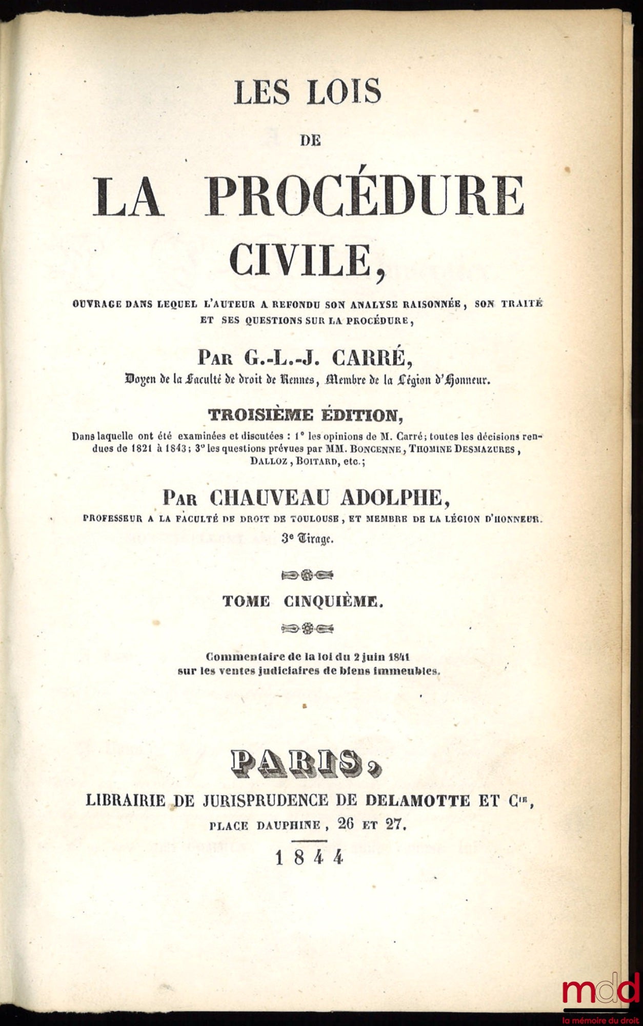CARRÉ (Guillaume Louis Justin), CHAUVEAU (Adolphe) – LES LOIS DE LA PROCÉDURE CIVILE, ouvrage dans lequel l’auteur a refondu son analyse raisonnée, son traité et ses questions sur la procédure, 3e éd., dans laquelle ont été examinées et discutées : 1° les