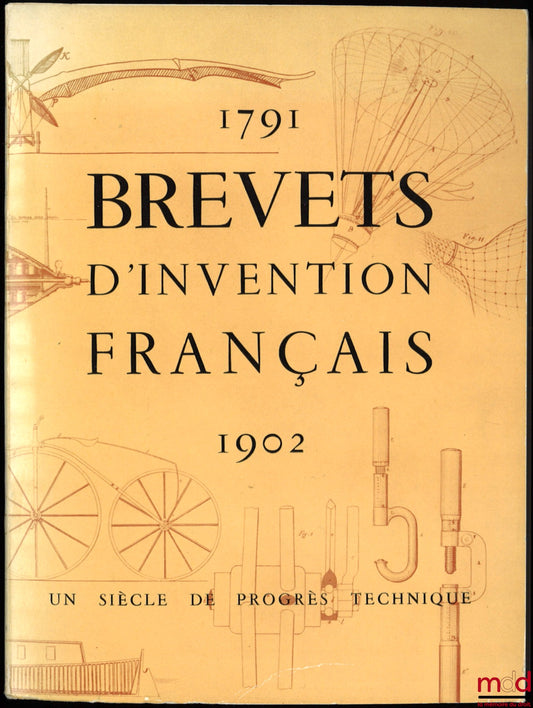 [Collectif] – BREVETS D’INVENTION FRANÇAIS 1791-1902, UN SIÈCLE DE PROGRÈS TECHNIQUE