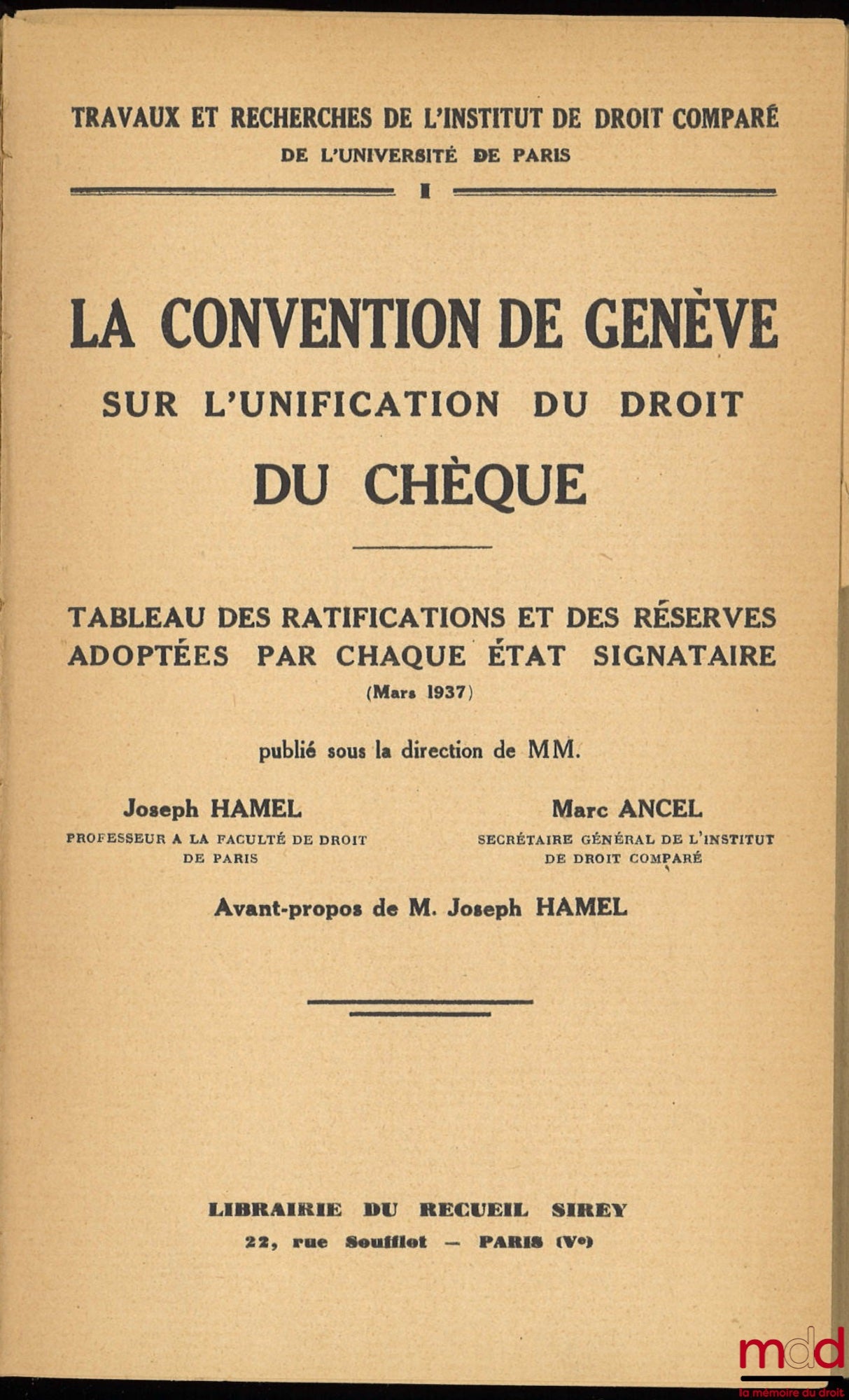 [Collectif] – LA CONVENTION DE GENÈVE SUR L’UNIFICATION DU DROIT DU CHÈQUE, Tableau des ratifications et des réserves adoptées par chaque État signataire (mars 1937), publié sous la direction de MM. Joseph Hamel et Marc Ancel, Avant-propos de M. Joseph Ha