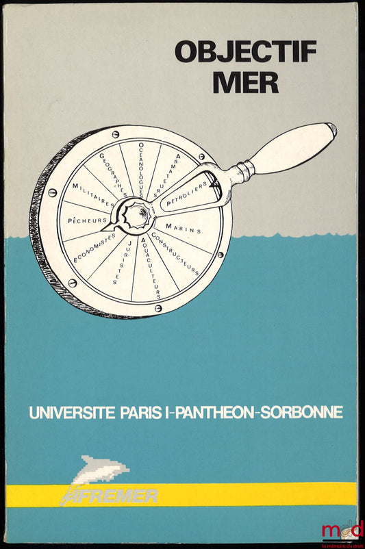 [Colloque] – OBJECTIF MER, Les Institutions face aux nouvelles données de la présence en mer, Colloque organisé par l’Université de Paris 1 Panthéon-Sorbonne du 26 au  28 mai 1983