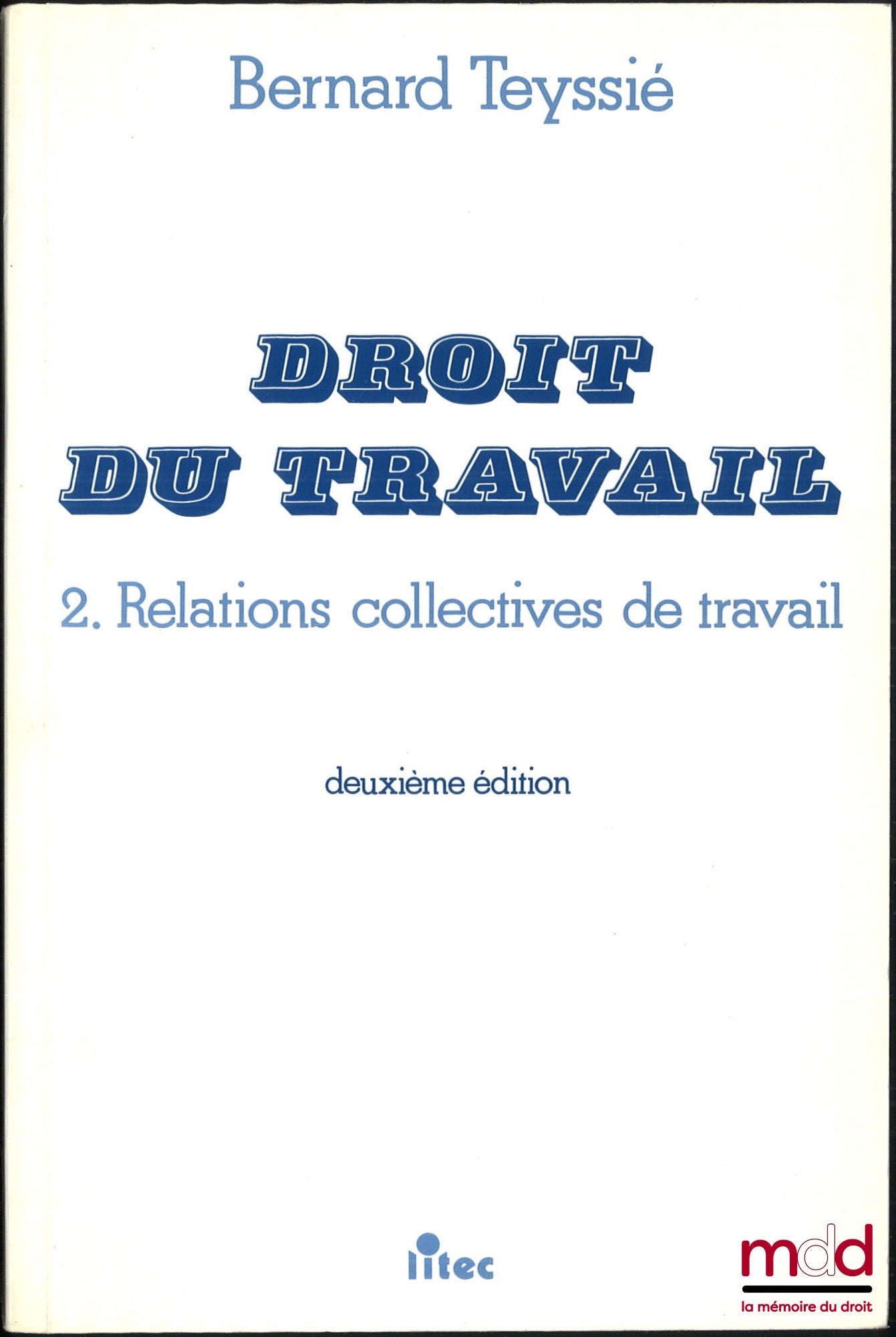 TEYSSIÉ (Bernard) – LABOUR LAW, 1. Individual labour relations, 2. Collective labour relations, 2nd ed.