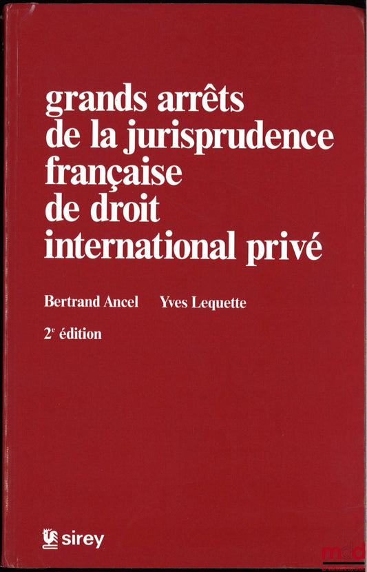 ANCEL (Bertrand) et LEQUETTE (Yves) – GRANDS ARRÊTS DE LA JURISPRUDENCE FRANÇAISE DE DROIT INTERNATIONAL PRIVÉ, Préface de Henri Batiffol, 2e éd.